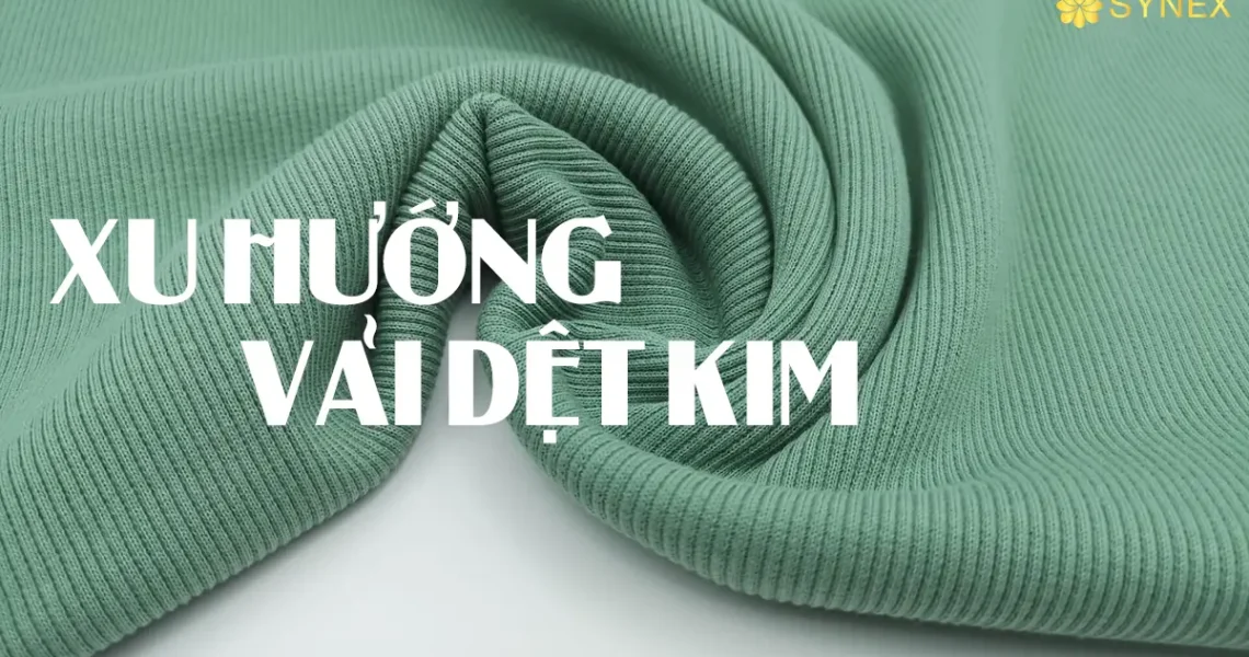 Xu Hướng Vải Dệt Kim 2025: Chất Liệu Dẫn Đầu Ngành Thời Trang Hiện Đại